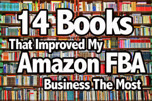 The 14 Books That Improved My Amazon FBA Business The Most - Full-Time FBA