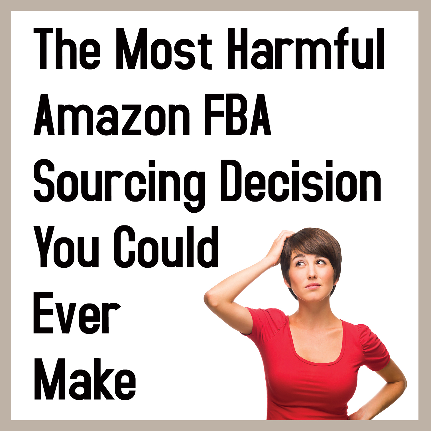 The Most Harmful Amazon FBA Sourcing Decision You Could ...