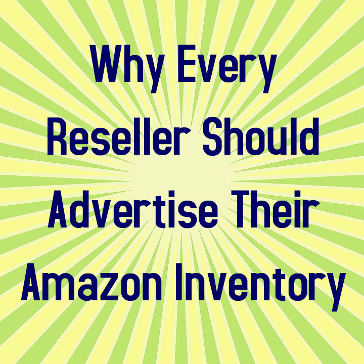 Why Every Reseller Should Advertise Their Amazon Inventory - Full-Time FBA