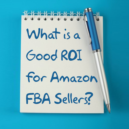 What Is A Good ROI For Amazon FBA Sellers Full Time FBA